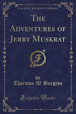 The Adventures of Jerry Muskrat (Classic Reprint)