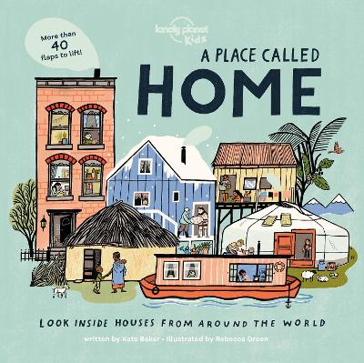 Lonely Planet Kids A Place Called Home: Look Inside Houses Around the World | Lift the Flaps, Open Doors, Peek Through Windows | Greenland, Africa, Amazon Rainforest & More