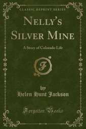 Nelly's Silver Mine: A Story of Colorado Life (Classic Reprint)