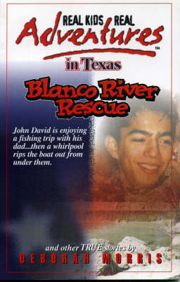 Real Kids Real Adventures in Texas: Blanco River Rescue and Other True Stories