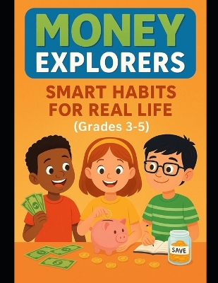 Money Explorers: Smart Habits for Real Life (Grades 3-5)