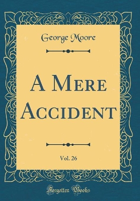 A Mere Accident, Vol. 26 (Classic Reprint)