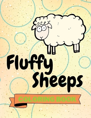 Fluffy Sheeps Coloring Book: Cute Sheeps Coloring Book Adorable Sheeps Coloring Pages for Kids 25 Incredibly Cute and Lovable Sheeps
