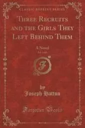 Three Recruits and the Girls They Left Behind Them, Vol. 3 of 3: A Novel (Classic Reprint)