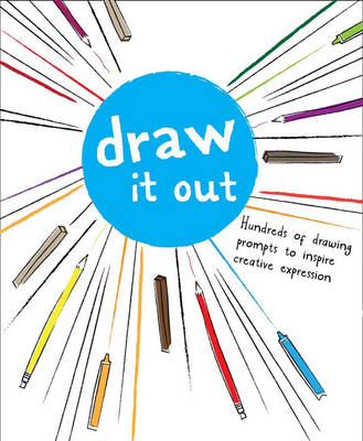 Draw It Out: Hundreds of Drawing Prompts to Inspire Creative Expression