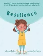Resilience: A children's book to encourage resilience, persistence, and to help children bounce back from challenges and adversity