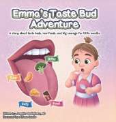 Emma's Taste Bud Adventure: A story about taste buds, new foods, and big courage for little mouths