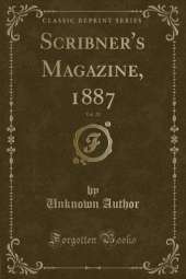 Scribner's Magazine, 1887, Vol. 21 (Classic Reprint)