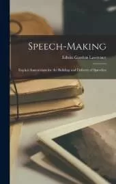 Speech-Making: Explicit Instructions for the Building and Delivery of Speeches