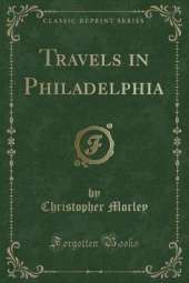 Travels in Philadelphia (Classic Reprint)