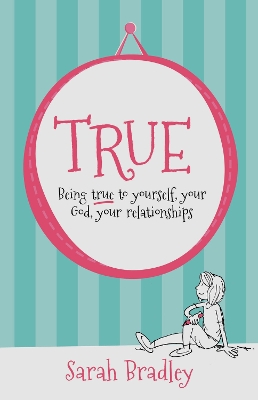 True: Being true to yourself, your God, your relationships