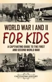 World War I and II for Kids: A Captivating Guide to the First and Seco
