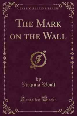 The Mark on the Wall (Classic Reprint)