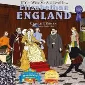 If You Were Me and Lived in... Elizabethan England: An Introduction to Civilizations Throughout Time