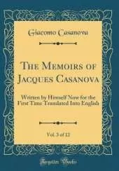 The Memoirs of Jacques Casanova, Vol. 3 of 12: Written by Himself Now for the First Time Translated Into English (Classic Reprint)