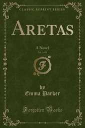 Aretas, Vol. 3 of 4: A Novel (Classic Reprint)
