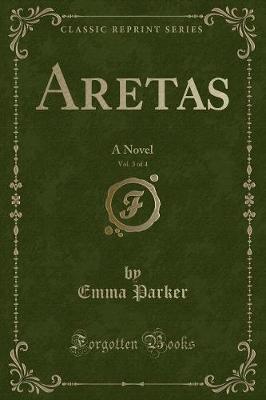 Aretas, Vol. 3 of 4: A Novel (Classic Reprint)