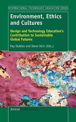 Environment, Ethics and Cultures: Design and Technology Education's Contribution to Sustainable Global Futures