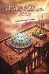 Guardians of the Gear: The Rustwood Museum Mystery: Packed with mystery, teamwork, and edge-of-your-seat adventure ages 8-12 150+ pages Atlas and his dog Moose spin off