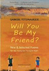 Will You Be My Friend?: Poems for the Young and the Young at Heart