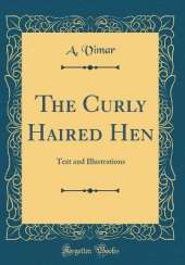 The Curly Haired Hen: Text and Illustrations (Classic Reprint)