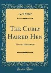 The Curly Haired Hen: Text and Illustrations (Classic Reprint)