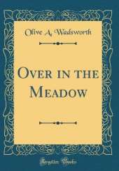 Over in the Meadow (Classic Reprint)