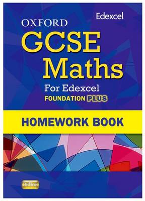 Oxford GCSE Maths for Edexcel: Homework Book Foundation Plus (C-E)