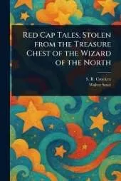 Red Cap Tales, Stolen From the Treasure Chest of the Wizard of the North