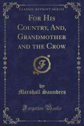 For His Country, And, Grandmother and the Crow (Classic Reprint)