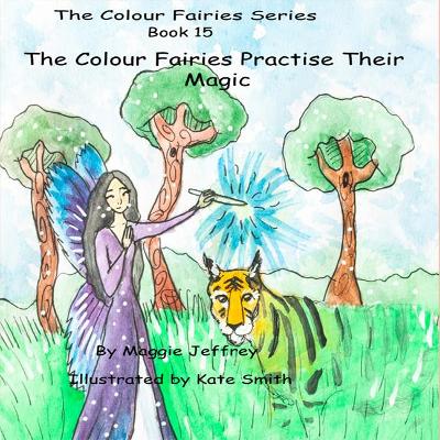 The Colour Fairies Series Book 15: The Colour Fairies Practose Their Magic