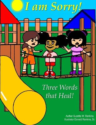 I Am Sorry!: Three Words that Heal