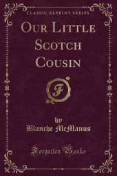Our Little Scotch Cousin (Classic Reprint)