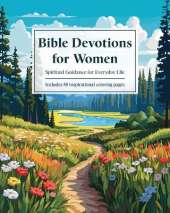 Bible Devotions & Coloring for Women: Spiritual Guidance for Everyday Life: Includes 80 inspirational coloring pages
