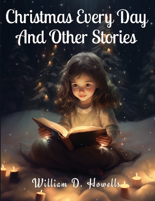 Christmas Every Day And Other Stories