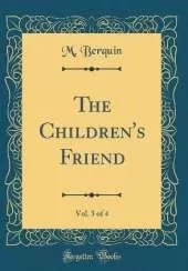 The Children's Friend, Vol. 3 of 4 (Classic Reprint)