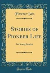 Stories of Pioneer Life: For Young Readers (Classic Reprint)