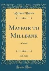 Mayfair to Millbank, Vol. 3 of 3: A Novel (Classic Reprint)