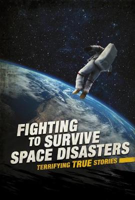 Fighting to Survive Space Disasters: Terrifying True Stories