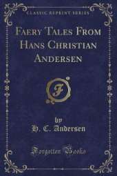 Faery Tales From Hans Christian Andersen (Classic Reprint)