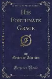 His Fortunate Grace (Classic Reprint)
