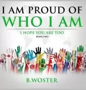 I Am Proud of Who I Am: I hope you are too (Book Two)