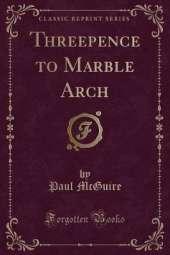 Threepence to Marble Arch (Classic Reprint)