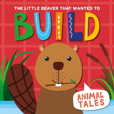 The Little Beaver That Wanted to Build