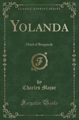 Yolanda: Maid of Burgundy (Classic Reprint)