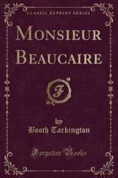 Monsieur Beaucaire (Classic Reprint)