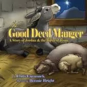 The Good Deed Manger: A Story of Jordan & the Birth of Jesus
