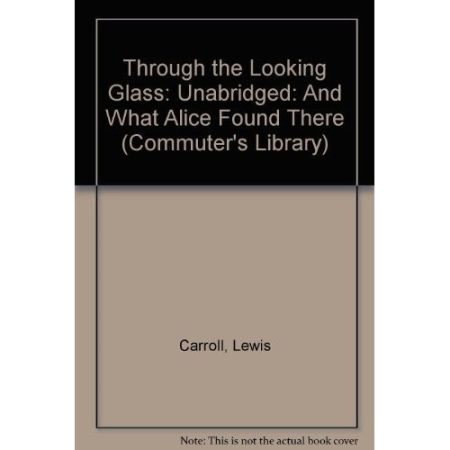 Through the Looking Glass: And What Alice Found There