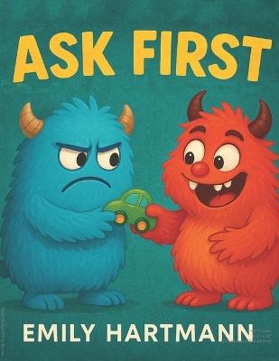 Ask First: Children's Book about Personal Space and Boundaries, Emotions and Big Feelings for Kids, Preschool and Kindergarten, Ages 2-6 (Big Feelings Monsters)