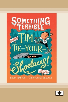 Something Terrible: Tim Tie-Your-Shoelaces (Dyslexia-Friendly Edition)
